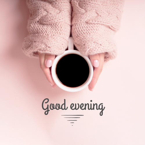 Wishing good evening with a cup of coffee.