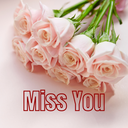 Miss You, lots of pink flowers.