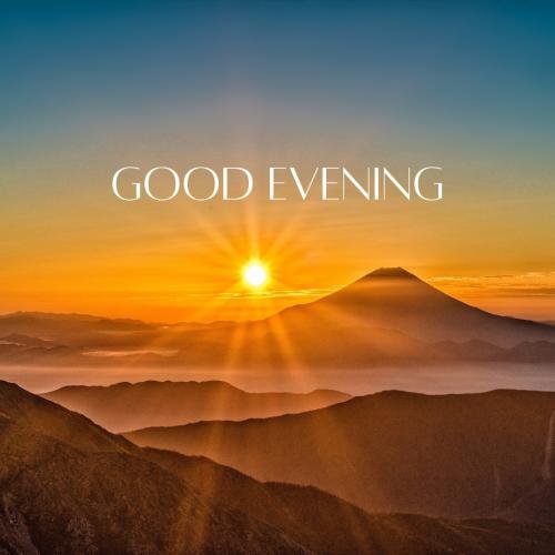 Mountain and sunset view, GOOD EVENING