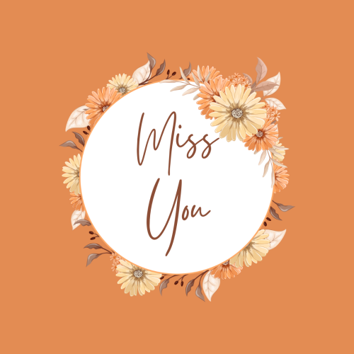 Miss You, flowers around the circle.