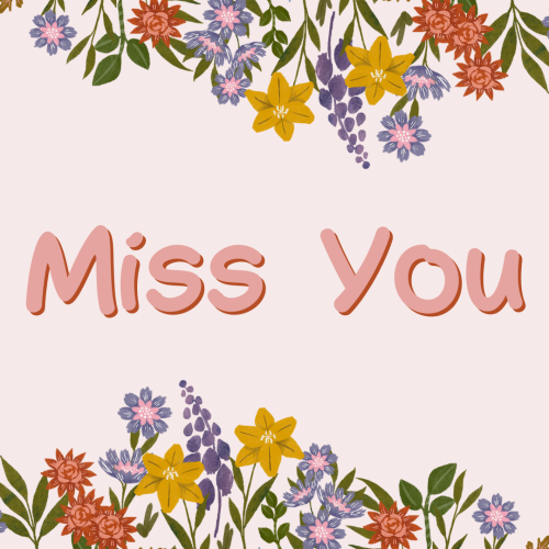 Miss You, Flowers on top and bottom.