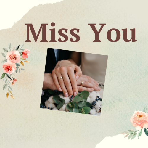 Miss You, flowers and couple holding each other hands.