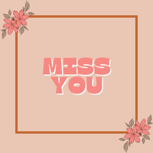 Flowers around the frame, Miss You.
