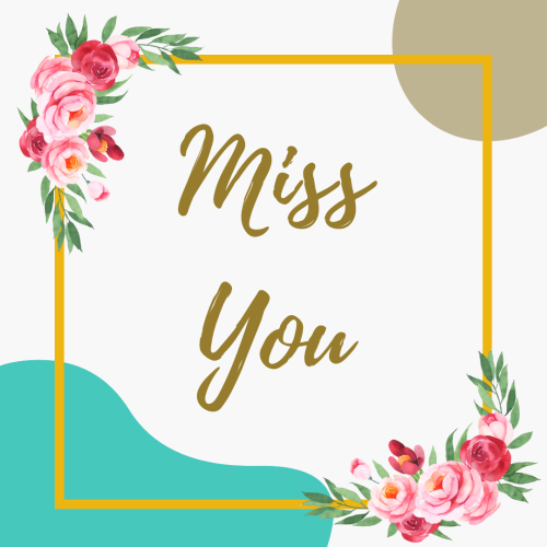 Golden frame and flowers around it, Miss You.
