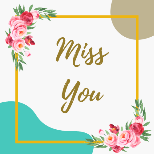 Miss You, gold frame and flowers.