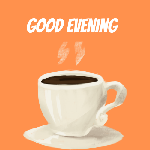 Coffee, good evening