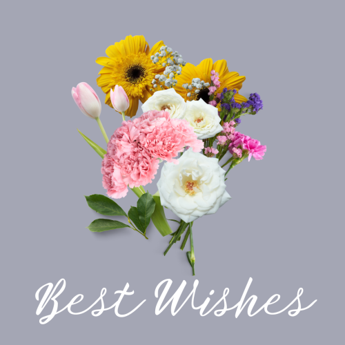 Flowers and beautifully written Best Wishes