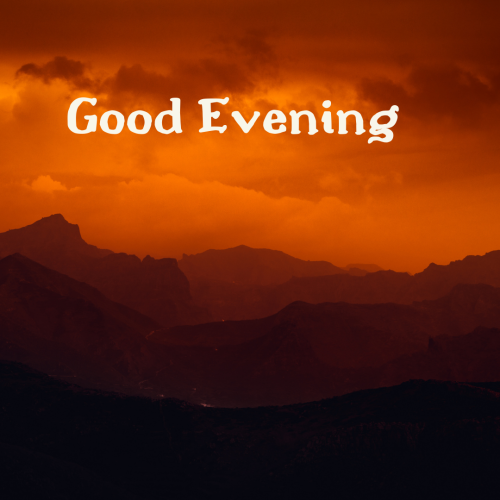 Mountain and orange sky,GOOD EVENING