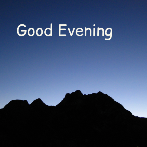 Mountain and blue sky,GOOD EVENING