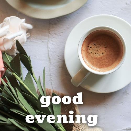Good Evening with tea cup.