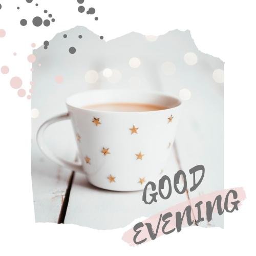 Good Evening with a cup of tea.
