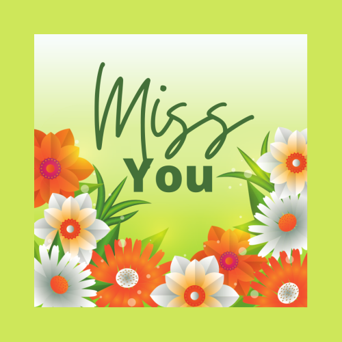 Lots of colorful flowers, Miss You.