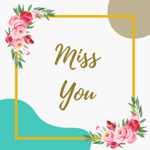 Flowers around the golden frame, Miss You.