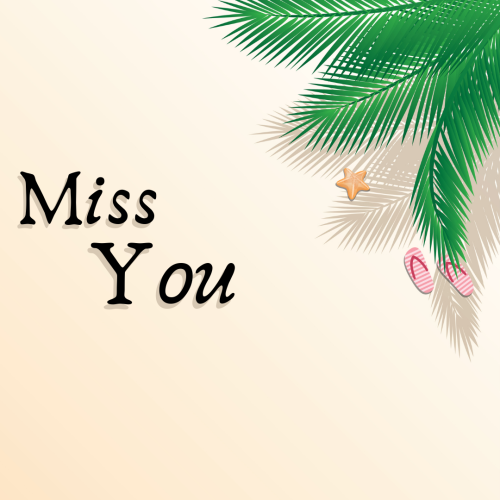 Green leaves on the bottom side, I Miss you.