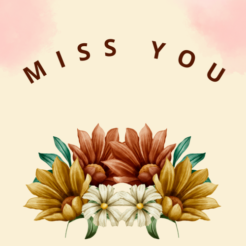 Miss You, flower in the bottom.