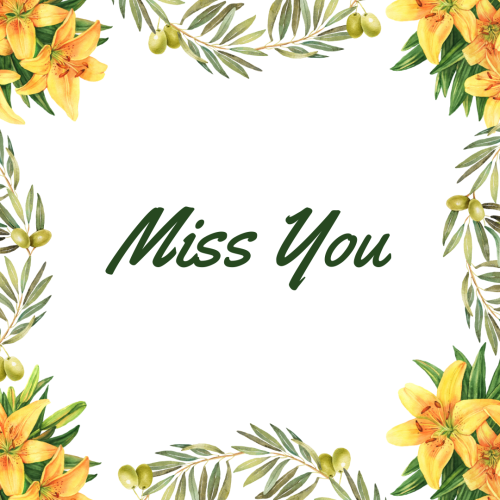 Flowers on all sides, Miss You.
