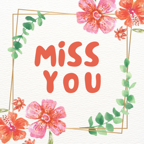 Miss you, flowers on top and bottom.