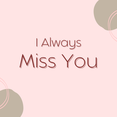 I always miss you on light pink background.