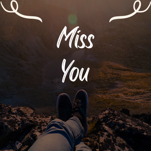 Miss You, a mountain view on top.