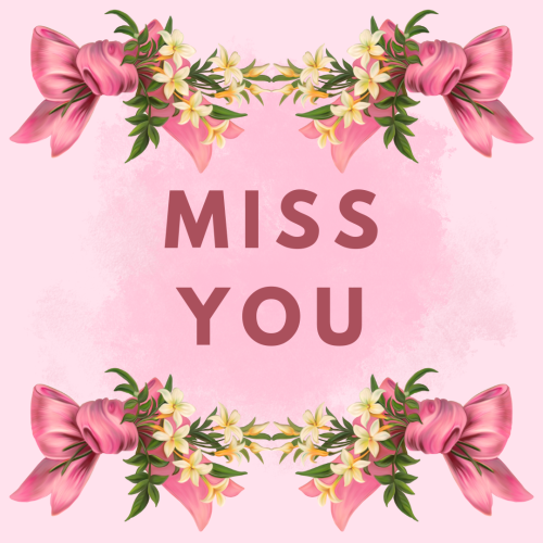 Miss You, flowers on the top and the bottom.