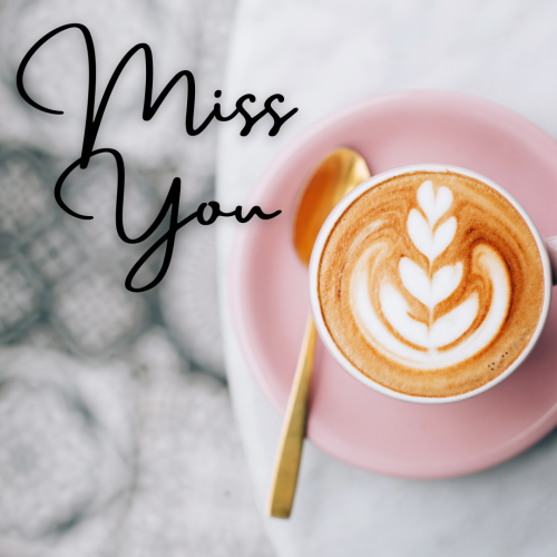 Miss You, A cup of coffee.