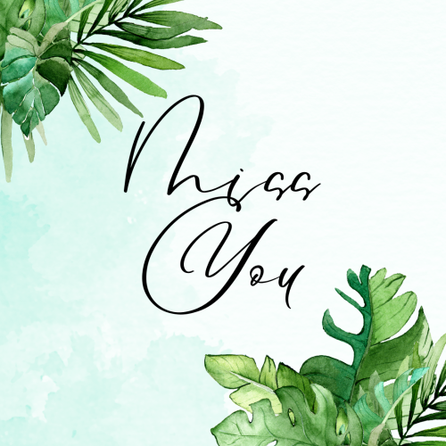 Green leaves on top right and left side, Miss You.