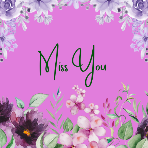 Miss you, a flowers on top and bottom.