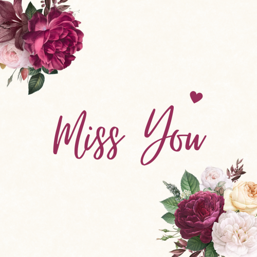 Flowers on the top right and left side, Miss You.