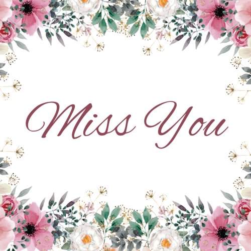 Lots of flowers on top and the bottom, Miss You.