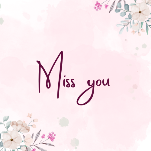 Flowers on the top and bottom side, Miss You.