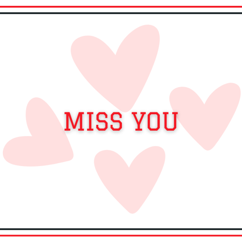 Miss you, Hearts and lining on it.