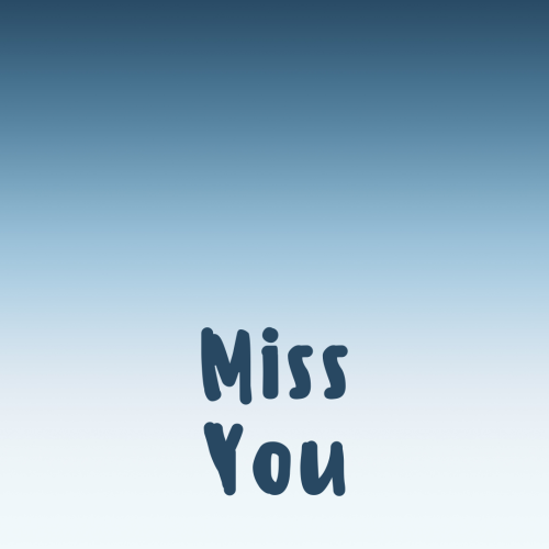 Miss You, a beautiful lite sky background.