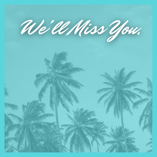 We will miss you, lots of palm tree.
