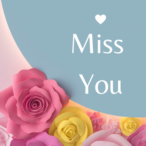 Pink and yellow flowers, Miss You.