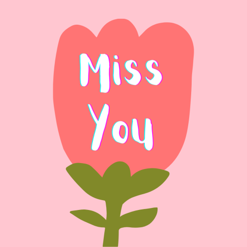 A drawing of a rose, Miss You.