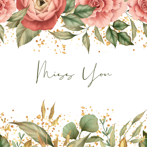 Pink flowers on top and leaves on bottom, Miss You.